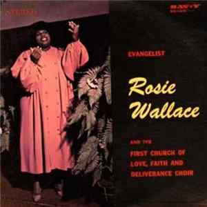 Evangelist Rosie Wallace And The First Church Of Love, Faith And Deliverance Choir - Evangelist Rosie Wallace And The First Church Of Love, Faith And Deliverance Choir FLAC