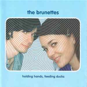The Brunettes - Holding Hands, Feeding Ducks FLAC