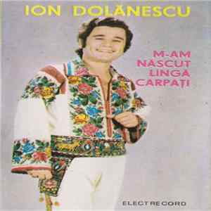 Ion Dolănescu - M-am Născut Lîngă Carpați FLAC