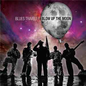 Blues Traveler - Blow Up The Moon FLAC