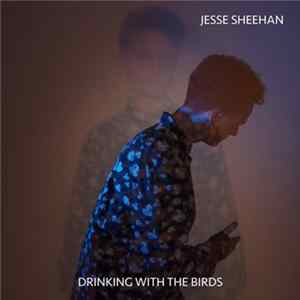 Jesse Sheehan - Drinking With The Birds FLAC