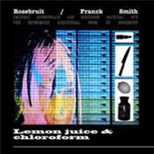Rosebruit / Franck Smith - Lemon Juice & Chloroform FLAC