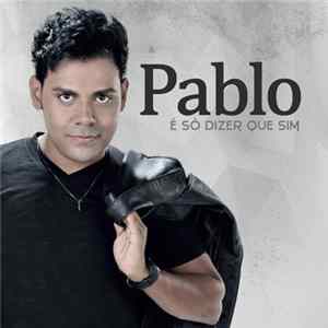 Pablo - É Só Dizer Que Sim FLAC