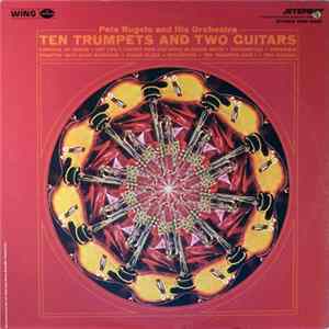 Pete Rugolo And His Orchestra - Ten Trumpets And Two Guitars FLAC