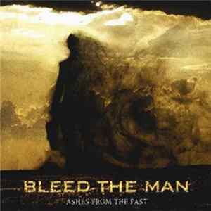 Bleed The Man - Ashes From The Past FLAC