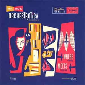 Mr. Ho's Orchestrotica - Where Here Meets There FLAC