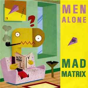 Mad Matrix - Men Alone FLAC