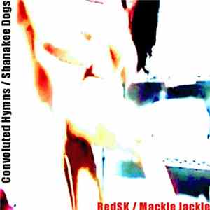 RedSK / Mackle Jackle - Convoluted Hymns / Shanakee Dogs FLAC
