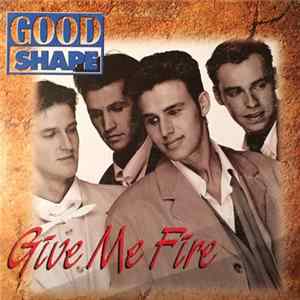 Good Shape - Give Me Fire FLAC