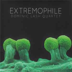 Dominic Lash Quartet - Extremophile FLAC