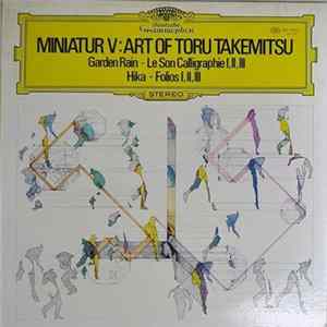 Toru Takemitsu - Miniatur V: Art Of Toru Takemitsu – Garden Rain – Le Son Calligraphie I,II,III – Hika – Folios I,II,III FLAC