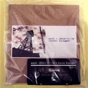 Naoki Kasugai - Walk : 2018/11/30 FLAC