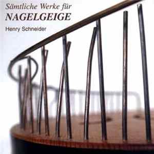 Henry Schneider - Sämtliche Werke Für Nagelgeige FLAC