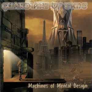 Guardians Of Time - Machines Of Mental Design FLAC