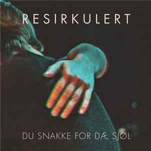 Resirkulert - Du Snakke For Dæ Sjøl FLAC