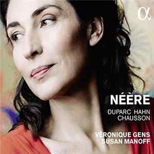 Véronique Gens, Susan Manoff, Reynaldo Hahn, Ernest Chausson, Henri Duparc - Néère FLAC