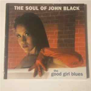 The Soul Of John Black - The Good Girl Blues FLAC
