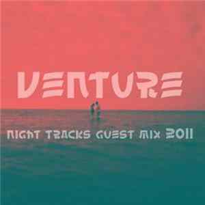 Venture - Night Tracks 011 - Venture Guest Mix FLAC