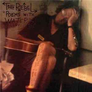 The Rebel - Poems With Water Trilogy FLAC