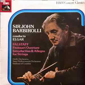 Sir John Barbirolli, Hallé Orchestra, New Philharmonia Orchestra, The Sinfonia Of London - Elgar - Falstaff; Froissart Overture; Introduction & Allegro For Strings FLAC
