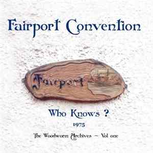 Fairport Convention - Who Knows? (1975 The Woodworm Archives - Vol. One) FLAC