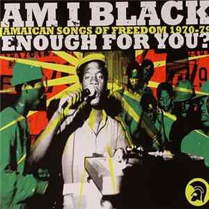 Various - Am I Black Enough For You? - Jamaican Songs Of Freedom 1970-79 FLAC