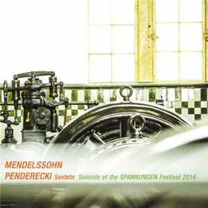 Mendelssohn, Penderecki - Soloists Of The SPANNUNGEN Festival 2016 - Sextets FLAC