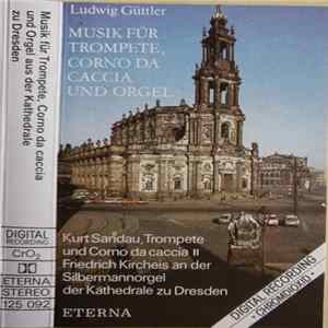 Ludwig Güttler, Kurt Sandau, Friedrich Kircheis - Musik Für Trompete, Corno Da Caccia Und Orgel FLAC