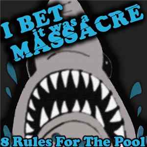 I Bet It Was A Massacre - 8 Rules For The Pool FLAC