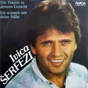 Ivica Šerfezi - DieTränen In Deinem Gesicht / Ich Wünsch Mir Deine Nähe FLAC