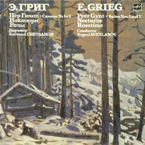 E. Grieg , The USSR Symphony Orchestra , Conductor Evgeni Svetlanov - Peer Gynt * Suites Nos. 1 And 2. Nocturne. Rosetime FLAC