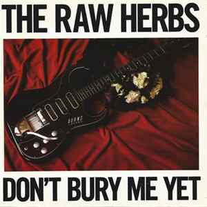 The Raw Herbs - Don't Bury Me Yet FLAC