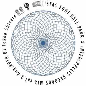 Takeo Shirato - Jistas Foot Boll Park X Interspecies Records Mix Vol.2 FLAC
