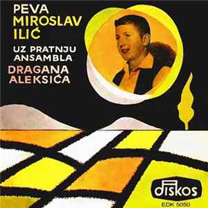 Miroslav Ilić - Peva Miroslav Ilić Uz Pratnju Ansambla Dragana Aleksića FLAC