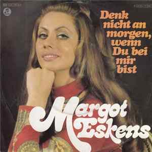 Margot Eskens - Denk Nicht An Morgen, Wenn Du Bei Mir Bist FLAC
