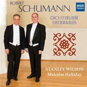 Stanley Wilson , Malcolm Halliday, Schumann - Robert Schumann: Dichterliebe, Op.48; Liederkreis, Op.39 FLAC