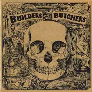 The Builders And The Butchers - The Builders And The Butchers FLAC