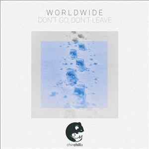 W O R L D W I D E - Don't Go, Don't Leave FLAC