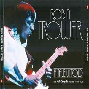 Robin Trower - A Tale Untold: The Chrysalis Years (1973-1976) FLAC