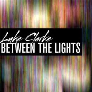 Luke Clarke - Between The Lights FLAC