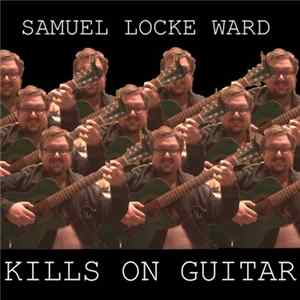 Samuel Locke Ward - Kills On Guitar FLAC