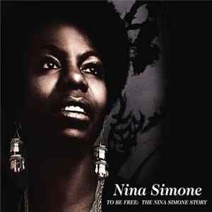 Nina Simone - To Be Free: The Nina Simone Story FLAC