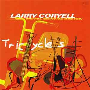 Larry Coryell With Paul Wertico And Marc Egan - Tricycles FLAC