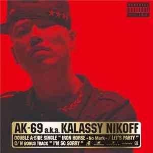 AK-69 a.k.a. Kalassy Nikoff - Iron Horse -No Mark-/Let's Party FLAC