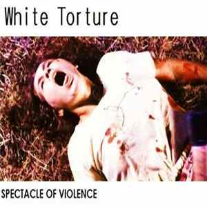 White Torture - Spectacle Of Violence FLAC