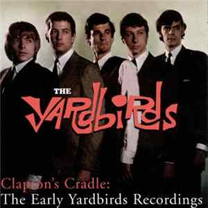 The Yardbirds - Clapton's Cradle: The Early Yardbirds Recordings FLAC