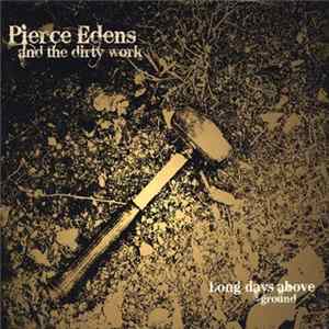 Pierce Edens And The Dirty Work - Long Days Above Ground FLAC