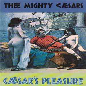 Thee Mighty Caesars - Caesar's Pleasure FLAC