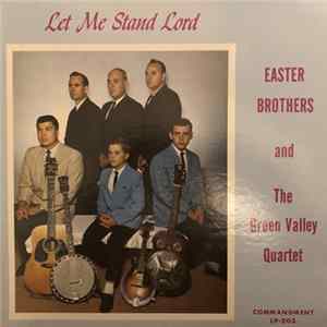 The Easter Brothers And The Green Valley Quartet - Let Me Stand Lord FLAC