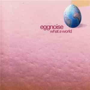 Eggnoise - What A World FLAC